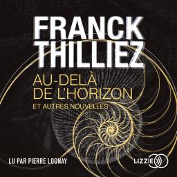 Au-delà de l'horizon et autres nouvelles | Thilliez, Franck (1973-....). Auteur