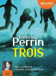 Trois | Perrin, Valérie (1967-....). Auteur